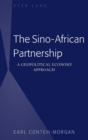The Sino-African Partnership : A Geopolitical Economy Approach - Book