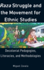 Raza Struggle and the Movement for Ethnic Studies : Decolonial Pedagogies, Literacies, and Methodologies - Book