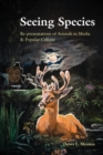 Seeing Species : Re-presentations of Animals in Media & Popular Culture - Book