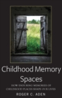Childhood Memory Spaces : How Enduring Memories of Childhood Places Shape Our Lives - Book