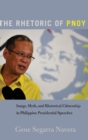 The Rhetoric of PNoy : Image, Myth, and Rhetorical Citizenship in Philippine Presidential Speeches - Book