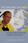 The Rhetoric of PNoy : Image, Myth, and Rhetorical Citizenship in Philippine Presidential Speeches - Book