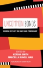 UnCommon Bonds : Women Reflect on Race and Friendship - Book