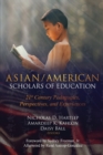 Asian/American Scholars of Education : 21st Century Pedagogies, Perspectives, and Experiences - Book