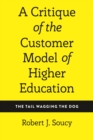 A Critique of the Customer Model of Higher Education : The Tail Wagging the Dog - eBook