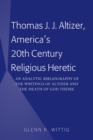 Thomas J. J. Altizer, America's 20th Century Religious Heretic : An Analytic Bibliography of the Writings of Altizer and the Death of God Theme - eBook