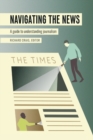 Navigating the News : A Guide to Understanding Journalism - Book