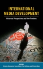 International Media Development : Historical Perspectives and New Frontiers - Book