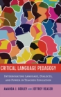 Critical Language Pedagogy : Interrogating Language, Dialects, and Power in Teacher Education - Book
