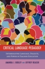 Critical Language Pedagogy : Interrogating Language, Dialects, and Power in Teacher Education - Book