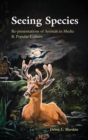 Seeing Species : Re-presentations of Animals in Media & Popular Culture - Book