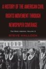 A History of the American Civil Rights Movement Through Newspaper Coverage : The Race Agenda, Volume 2 - Book