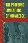The Profound Limitations of Knowledge - Book