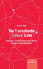 The Transatlantic Culture Trade : Caribbean Creole Proverbs from Africa, Europe, and the Caribbean - Book