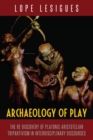 Archaeology of Play : The Re-Discovery of Platonic-Aristotelian Tripartivism in Interdisciplinary Discourses - eBook