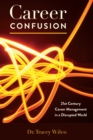 Career Confusion : 21st Century Career Management in a Disrupted World - Book
