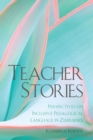 Teacher Stories : Perspectives on Inclusive Pedagogical Language in Zimbabwe - eBook
