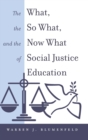 The What, the So What, and the Now What of Social Justice Education - Book
