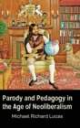Parody and Pedagogy in the Age of Neoliberalism - Book