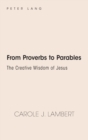 From Proverbs to Parables : The Creative Wisdom of Jesus - Book
