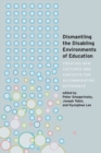 Dismantling the Disabling Environments of Education : Creating New Cultures and Contexts for Accommodating Difference - Book