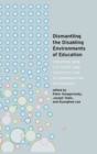 Dismantling the Disabling Environments of Education : Creating New Cultures and Contexts for Accommodating Difference - Book