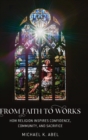 From Faith to Works : How Religion Inspires Confidence, Community, and Sacrifice - Book
