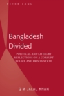 Bangladesh Divided : Political and Literary Reflections on a Corrupt Police and Prison State - Book