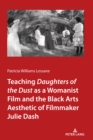Teaching Daughters of the Dust" as a Womanist Film and the Black Arts Aesthetic of Filmmaker Julie Dash - Book