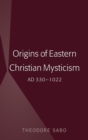 Origins of Eastern Christian Mysticism : AD 330-1022 - Book