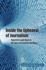 Inside the Upheaval of Journalism : Reporters Look Back on 50 Years of Covering the News - Book