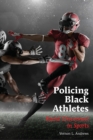 Policing Black Athletes : Racial Disconnect in Sports - Book