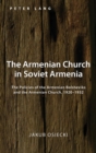 The Armenian Church in Soviet Armenia : The Policies of the Armenian Bolsheviks and the Armenian Church, 1920-1932 - Book