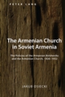 The Armenian Church in Soviet Armenia : The Policies of the Armenian Bolsheviks and the Armenian Church, 1920-1932 - eBook