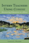 Intern Teachers Using <i>Currere" : Discovering Education as a River - eBook