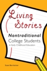 Living Stories : Nontraditional College Students in Early Childhood Education - Book