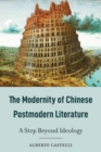 The Modernity of Chinese Postmodern Literature : A Step Beyond Ideology - Book