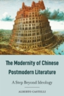 The Modernity of Chinese Postmodern Literature : A Step Beyond Ideology - eBook
