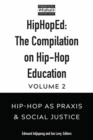 HipHopEd: The Compilation on Hip-Hop Education : Volume 2: Hip-Hop as Praxis & Social Justice - Book