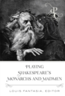 Playing Shakespeare's Monarchs and Madmen - eBook
