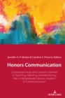 Honors Communication : Contextual Issues and Lessons Learned in Teaching, Advising, and Mentoring the Undergraduate Honors Student in Communication - Book