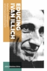 Educing Ivan Illich : Reform, Contingency and Disestablishment - Book