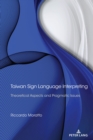 Taiwan Sign Language Interpreting : Theoretical Aspects and Pragmatic Issues - Book