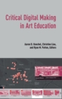 Critical Digital Making in Art Education - Book