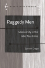 Raggedy Men : Masculinity in the <i>Mad Max" Films - eBook