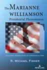 The Marianne Williamson Presidential Phenomenon : Cultural (R)Evolution in a Dangerous Time - Book