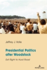 Presidential Politics after Woodstock : Exit Right to Hurd Road - Volle Jeffrey J. Volle