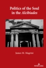 Politics of the Soul in the Alcibiades - Book