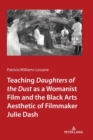 Teaching Daughters of the Dust" as a Womanist Film and the Black Arts Aesthetic of Filmmaker Julie Dash - Book