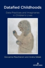 Datafied Childhoods : Data Practices and Imaginaries in Children’s Lives - Book